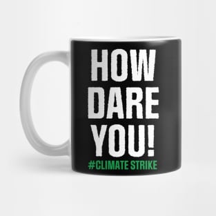 Climate Strike. How Dare You! Mug